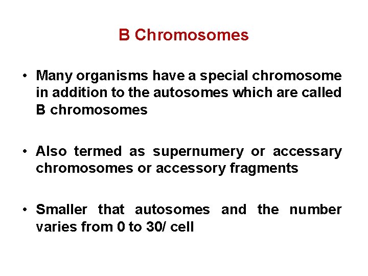 B Chromosomes • Many organisms have a special chromosome in addition to the autosomes