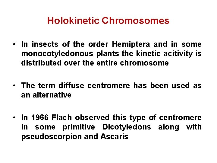 Holokinetic Chromosomes • In insects of the order Hemiptera and in some monocotyledonous plants
