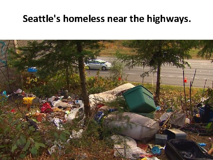 Seattle's homeless near the highways. 
