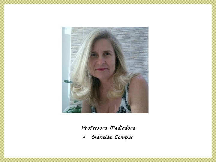 Professora Mediadora Sidneide Campos 