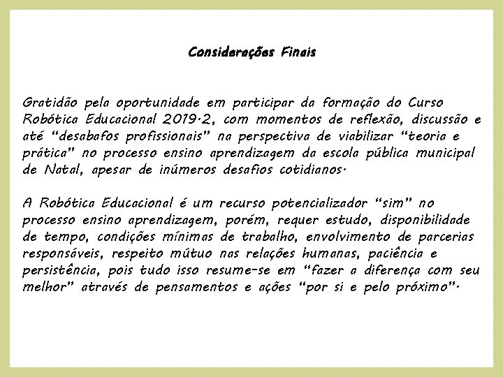 Considerações Finais Gratidão pela oportunidade em participar da formação do Curso Robótica Educacional 2019.