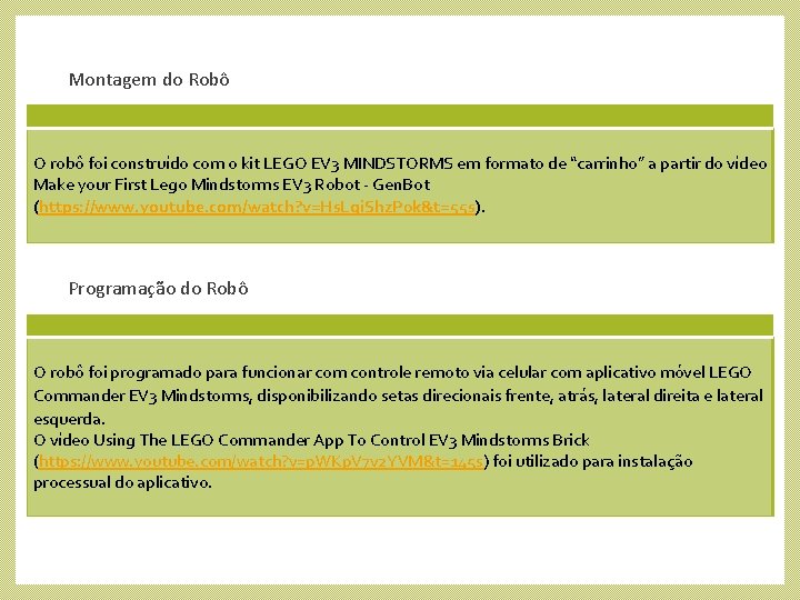 Montagem do Robô O robô foi construído com o kit LEGO EV 3 MINDSTORMS