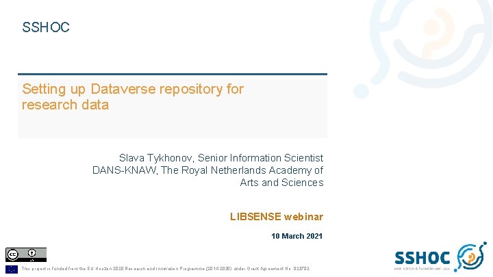 SSHOC Setting up Dataverse repository for research data Slava Tykhonov, Senior Information Scientist DANS-KNAW,