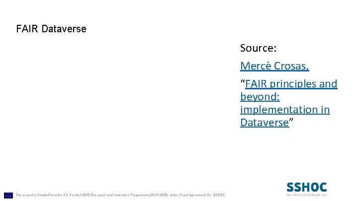 FAIR Dataverse Source: Mercè Crosas, “FAIR principles and beyond: implementation in Dataverse” This project
