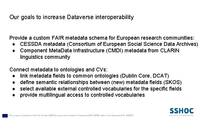 Our goals to increase Dataverse interoperability Provide a custom FAIR metadata schema for European
