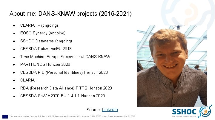 About me: DANS-KNAW projects (2016 -2021) ● CLARIAH+ (ongoing) ● EOSC Synergy (ongoing) ●