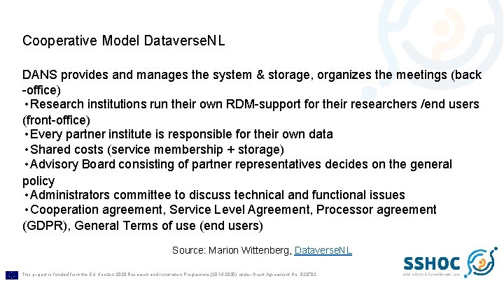 Cooperative Model Dataverse. NL DANS provides and manages the system & storage, organizes the