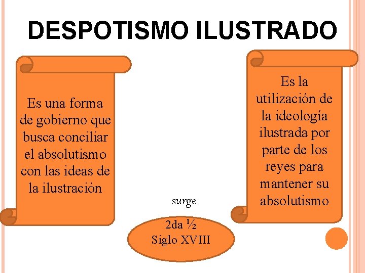 DESPOTISMO ILUSTRADO Es una forma de gobierno que busca conciliar el absolutismo con las