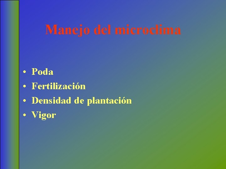 Manejo del microclima • • Poda Fertilización Densidad de plantación Vigor 