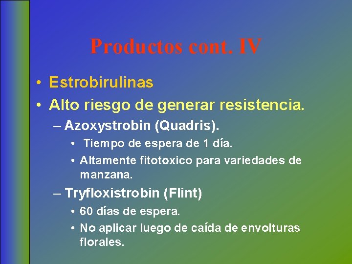 Productos cont. IV • Estrobirulinas • Alto riesgo de generar resistencia. – Azoxystrobin (Quadris).