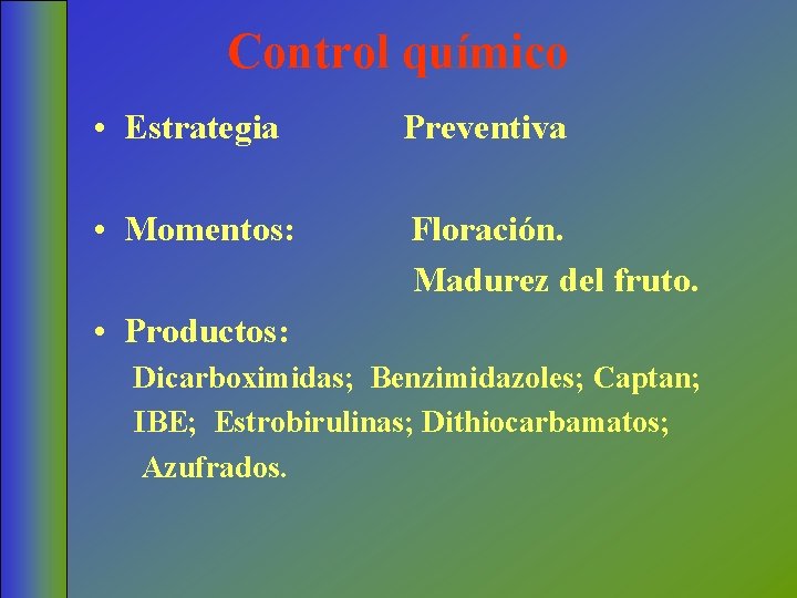 Control químico • Estrategia Preventiva • Momentos: Floración. Madurez del fruto. • Productos: Dicarboximidas;