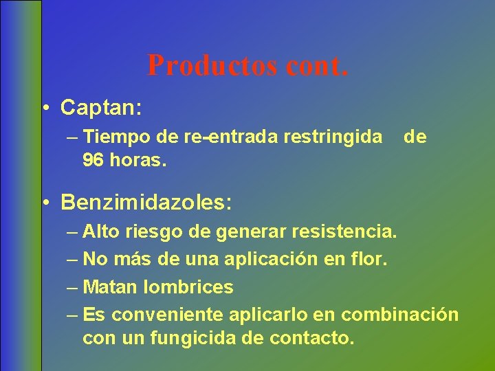 Productos cont. • Captan: – Tiempo de re-entrada restringida 96 horas. de • Benzimidazoles: