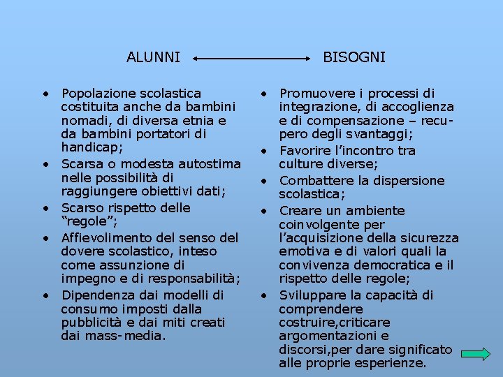 ALUNNI • Popolazione scolastica costituita anche da bambini nomadi, di diversa etnia e da