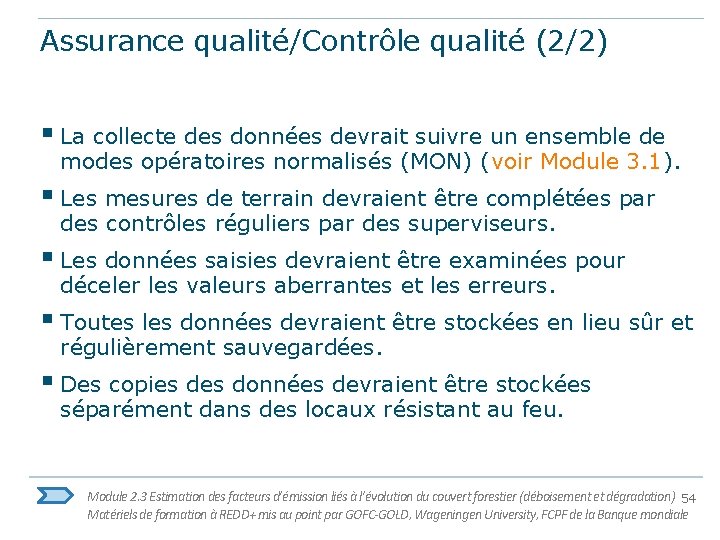 Assurance qualité/Contrôle qualité (2/2) § La collecte des données devrait suivre un ensemble de