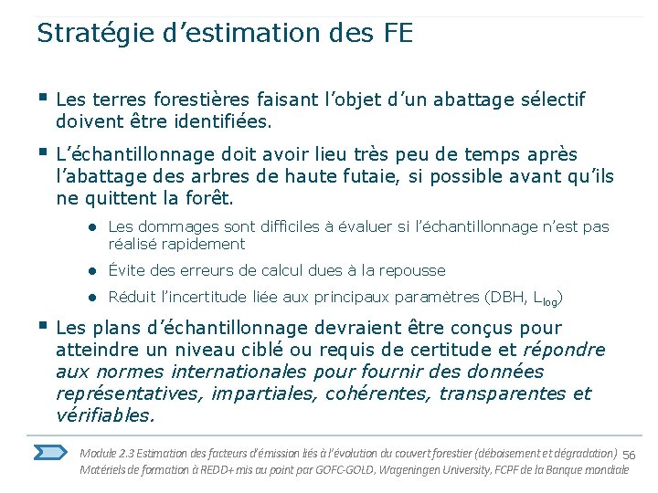 Stratégie d’estimation des FE § Les terres forestières faisant l’objet d’un abattage sélectif doivent