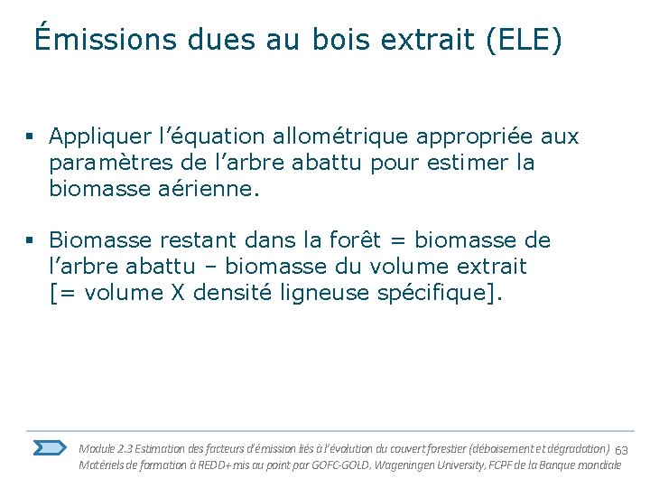 Émissions dues au bois extrait (ELE) § Appliquer l’équation allométrique appropriée aux paramètres de