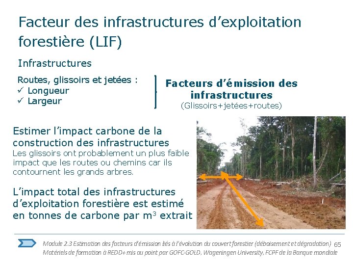 Facteur des infrastructures d’exploitation forestière (LIF) Infrastructures Routes, glissoirs et jetées : ü Longueur