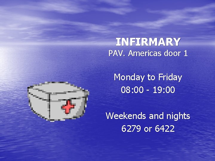 INFIRMARY PAV. Americas door 1 Monday to Friday 08: 00 - 19: 00 Weekends