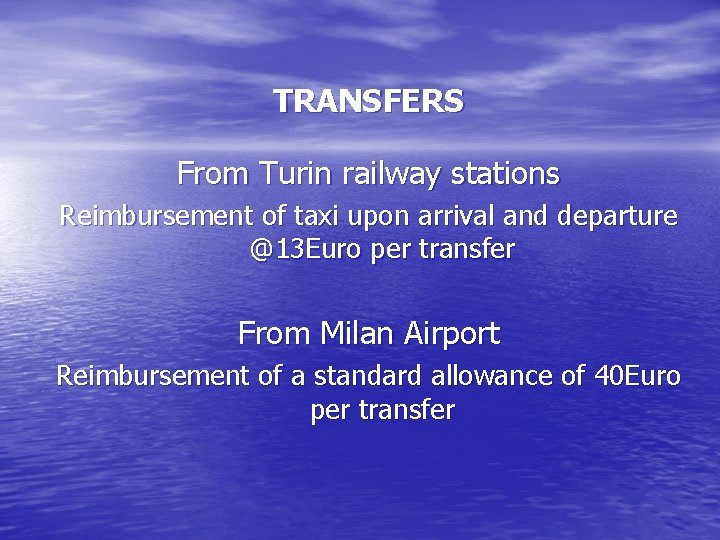 TRANSFERS From Turin railway stations Reimbursement of taxi upon arrival and departure @13 Euro