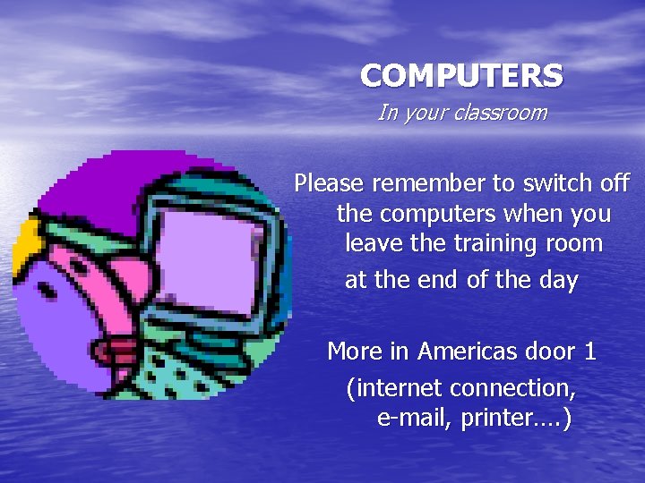 COMPUTERS In your classroom Please remember to switch off the computers when you leave