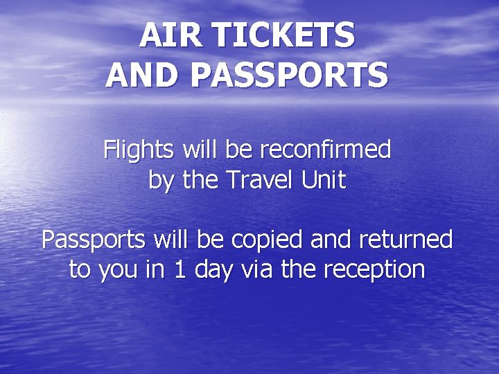 AIR TICKETS AND PASSPORTS Flights will be reconfirmed by the Travel Unit Passports will