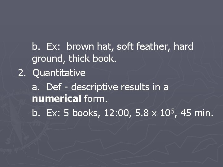 b. Ex: brown hat, soft feather, hard ground, thick book. 2. Quantitative a. Def
