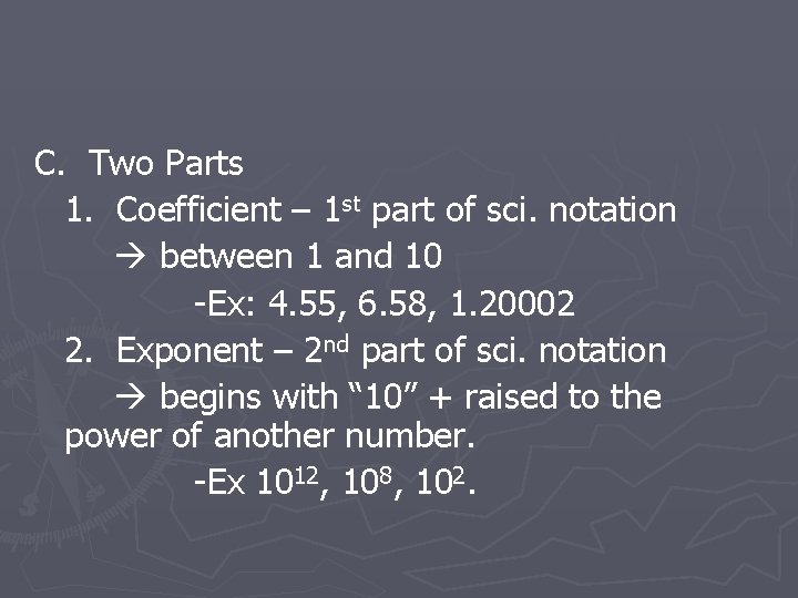 C. Two Parts 1. Coefficient – 1 st part of sci. notation between 1