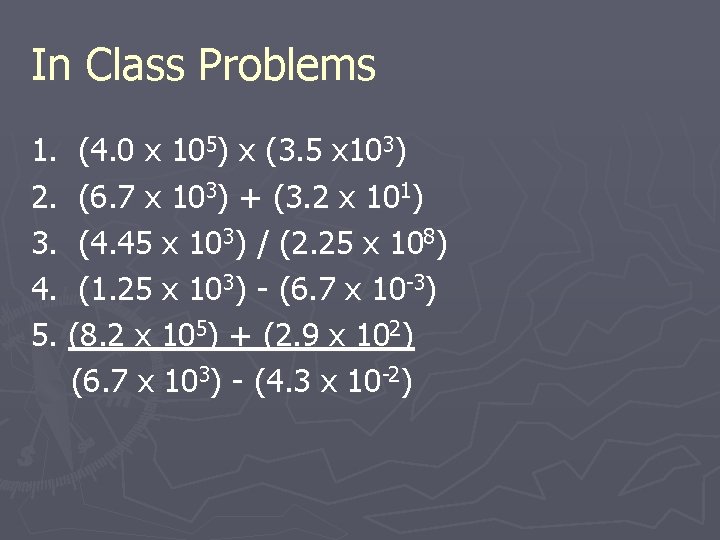 In Class Problems 1. (4. 0 x 105) x (3. 5 x 103) 2.