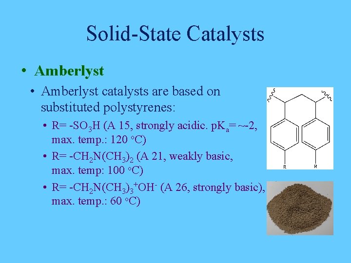Solid-State Catalysts • Amberlyst catalysts are based on substituted polystyrenes: • R= -SO 3 Solid-State Catalysts • Amberlyst catalysts are based on substituted polystyrenes: • R= -SO 3