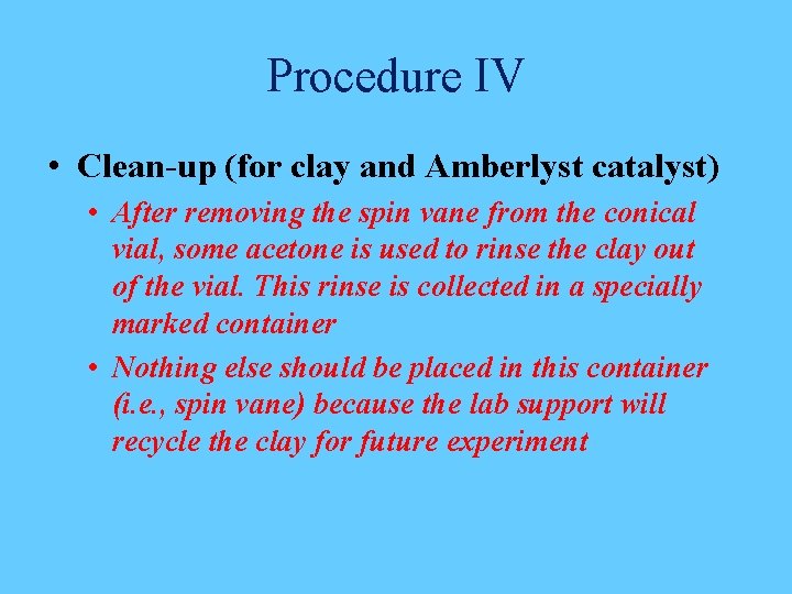Procedure IV • Clean-up (for clay and Amberlyst catalyst) • After removing the spin Procedure IV • Clean-up (for clay and Amberlyst catalyst) • After removing the spin