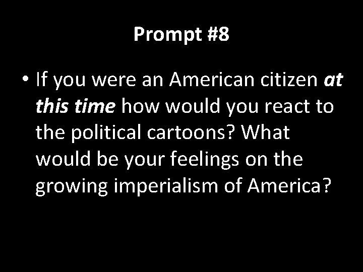 Prompt #8 • If you were an American citizen at this time how would