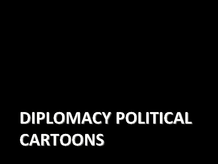 DIPLOMACY POLITICAL CARTOONS 