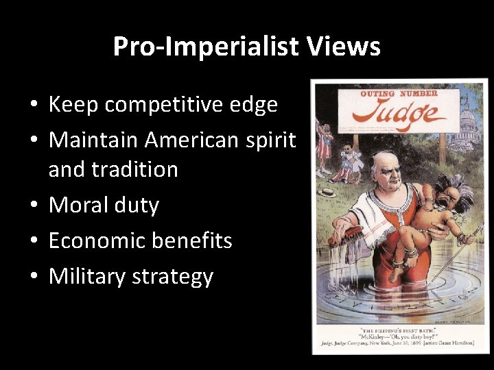 Pro-Imperialist Views • Keep competitive edge • Maintain American spirit and tradition • Moral