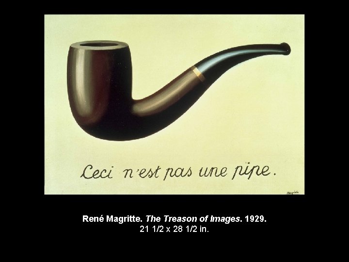 René Magritte. The Treason of Images. 1929. 21 1/2 x 28 1/2 in. 