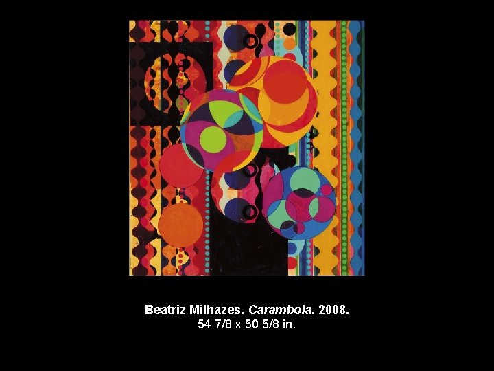 Beatriz Milhazes. Carambola. 2008. 54 7/8 x 50 5/8 in. 