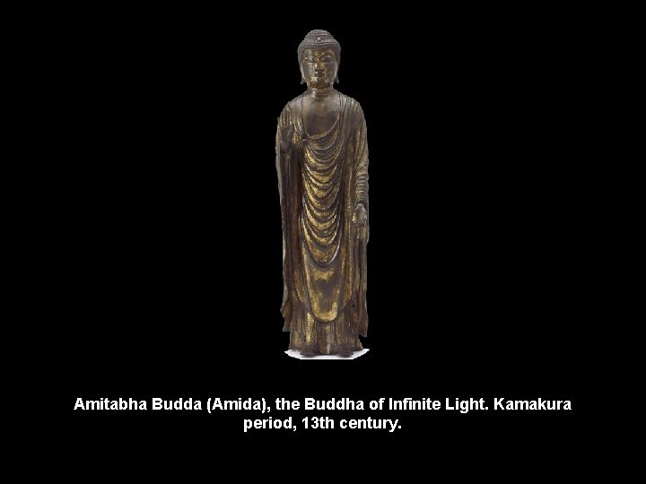 Amitabha Budda (Amida), the Buddha of Infinite Light. Kamakura period, 13 th century. 