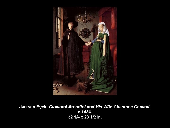 Jan van Eyck. Giovanni Arnolfini and His Wife Giovanna Cenami. c. 1434. 32 1/4