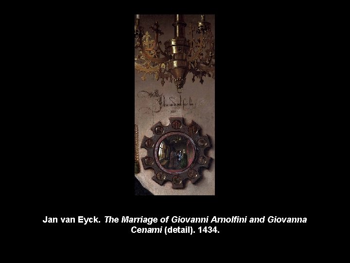 Jan van Eyck. The Marriage of Giovanni Arnolfini and Giovanna Cenami (detail). 1434. 