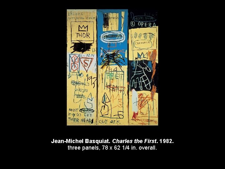 Jean-Michel Basquiat. Charles the First. 1982. three panels, 78 x 62 1/4 in. overall.