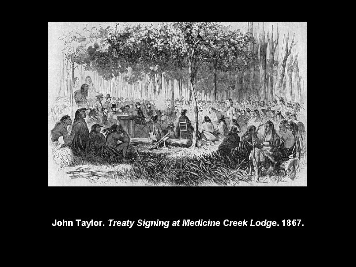 John Taylor. Treaty Signing at Medicine Creek Lodge. 1867. 