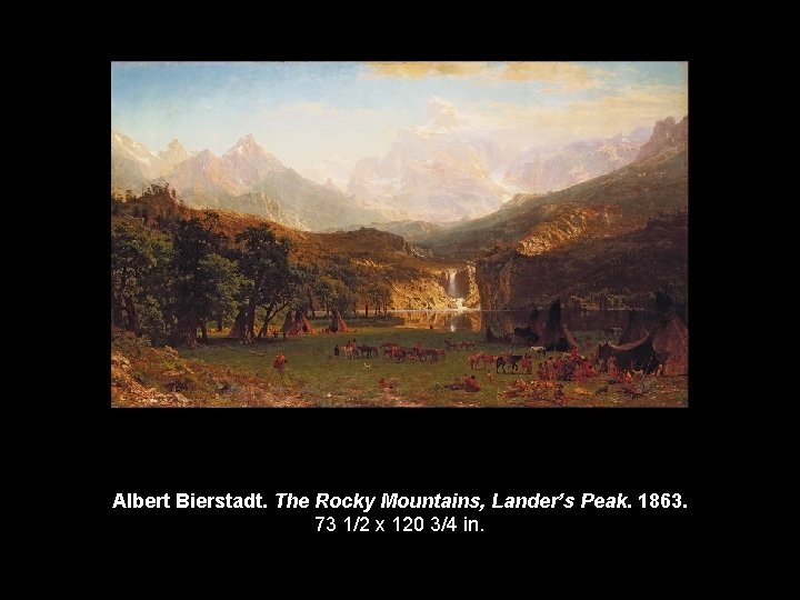 Albert Bierstadt. The Rocky Mountains, Lander’s Peak. 1863. 73 1/2 x 120 3/4 in.