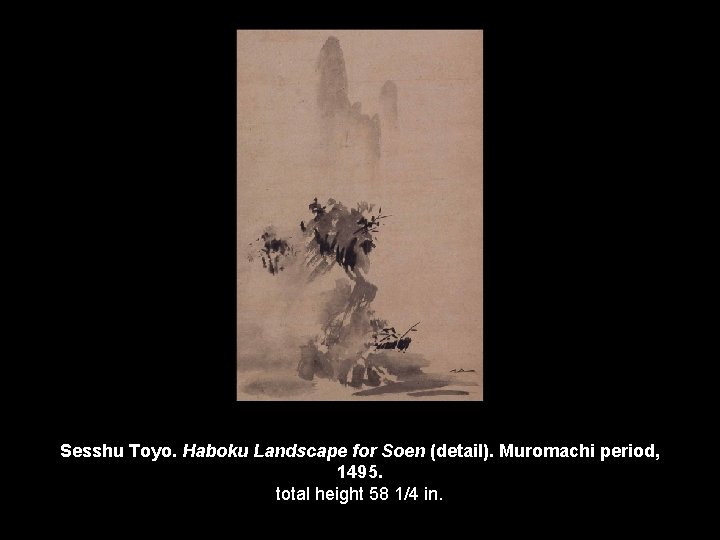Sesshu Toyo. Haboku Landscape for Soen (detail). Muromachi period, 1495. total height 58 1/4