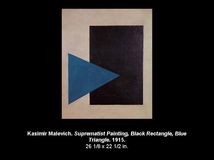 Kasimir Malevich. Suprematist Painting, Black Rectangle, Blue Triangle. 1915. 26 1/8 x 22 1/2