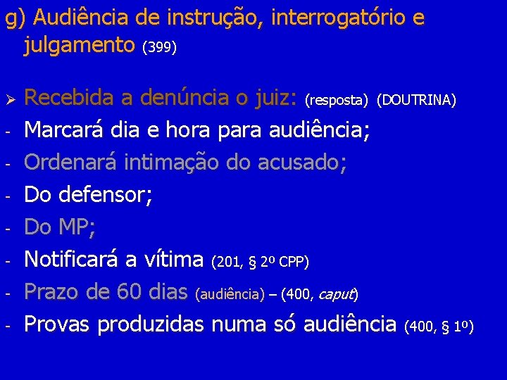 g) Audiência de instrução, interrogatório e julgamento (399) Ø - Recebida a denúncia o