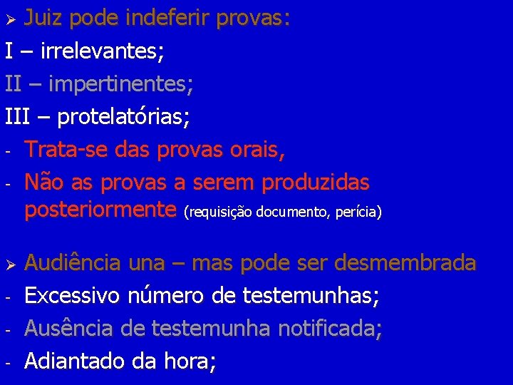 Juiz pode indeferir provas: I – irrelevantes; II – impertinentes; III – protelatórias; -