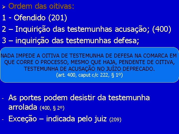 Ordem das oitivas: 1 - Ofendido (201) 2 – Inquirição das testemunhas acusação; (400)