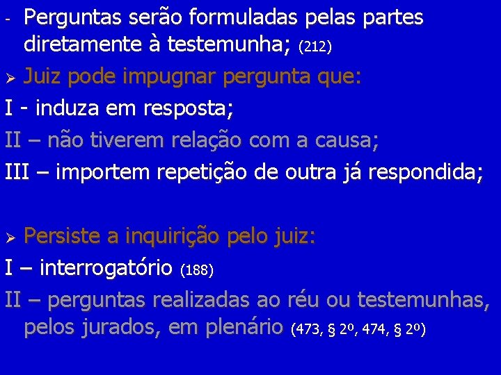 Perguntas serão formuladas pelas partes diretamente à testemunha; (212) Ø Juiz pode impugnar pergunta