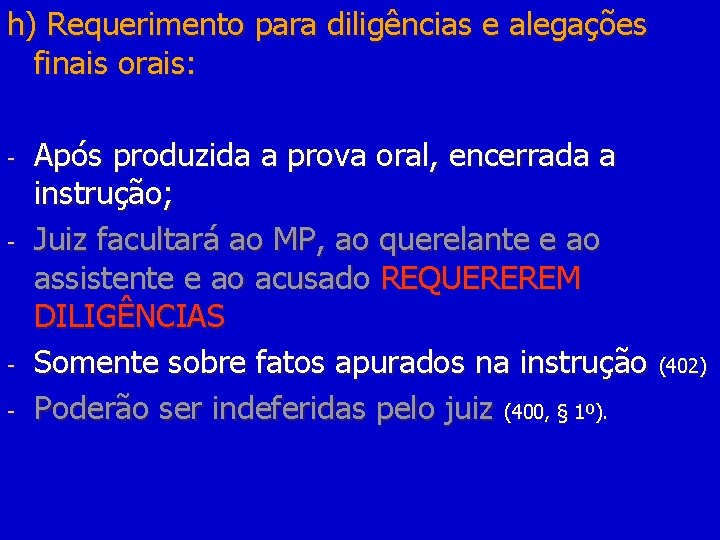 h) Requerimento para diligências e alegações finais orais: - - - Após produzida a