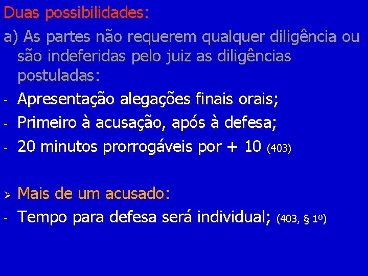 Duas possibilidades: a) As partes não requerem qualquer diligência ou são indeferidas pelo juiz