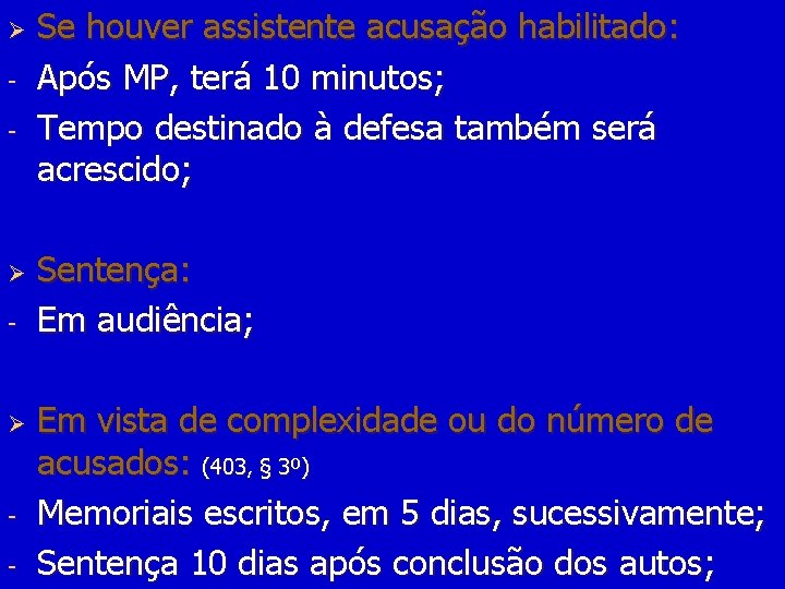Ø - Ø - Se houver assistente acusação habilitado: Após MP, terá 10 minutos;
